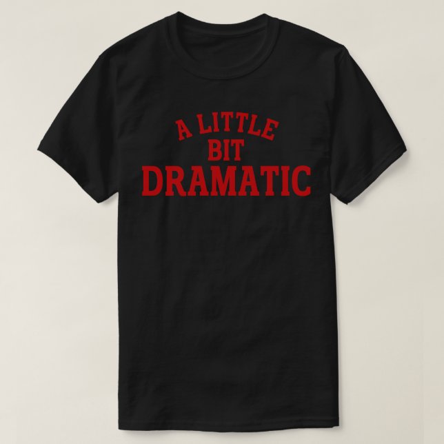 Camiseta um pouco dramático 2 (Frente do Design)