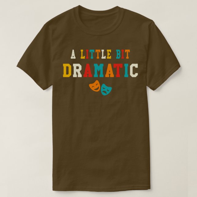 Camiseta Um Pouco Dramático Presentes Engraçados de Teatro  (Frente do Design)