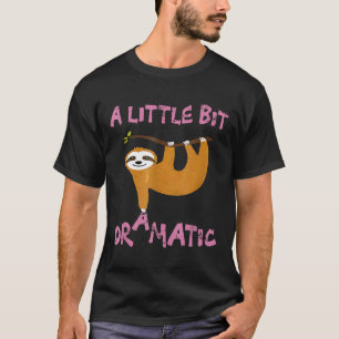 Camiseta Um Pouco Dramático Sloth Engraçado Para Homens Mul
