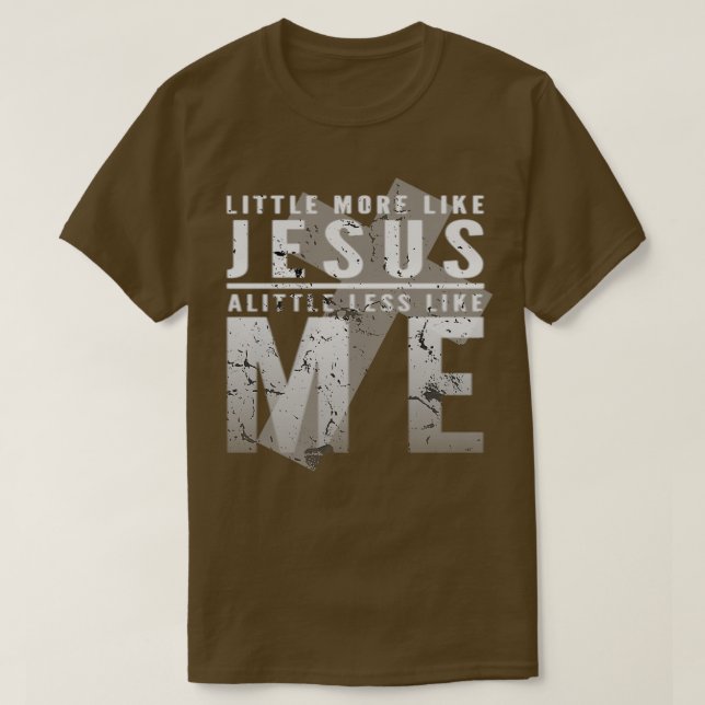 Camiseta Um Pouco Mais Como Jesus Um Pouco Menos Como Eu (Frente do Design)