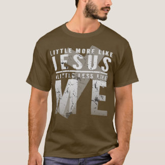 Camiseta Um Pouco Mais Como Jesus Um Pouco Menos Como Eu