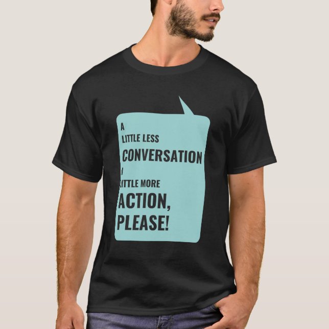 Camiseta Um Pouco Menos Conversa, Um Pouco Mais De Ação, (Frente)