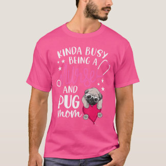 Camiseta Um pouco ocupada sendo enfermeira e mãe de Pug Enf