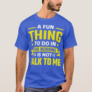 Camiseta Um Prazer Para Fazer De Manhã Não É Falar Comigo 1