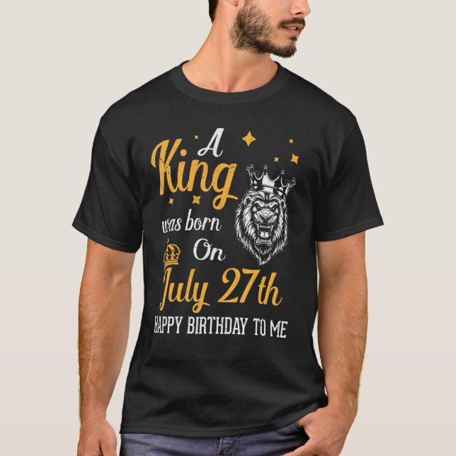 Camiseta Um Rei Foi Nascer Em 27 De Julho Feliz Aniversário (Frente)