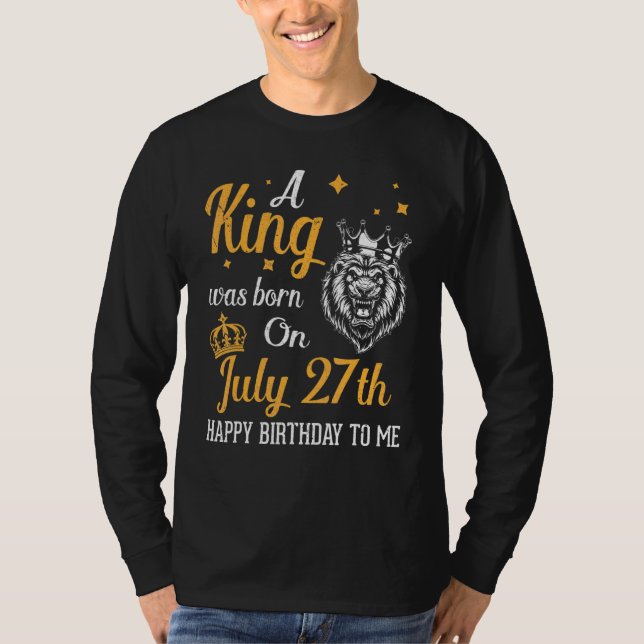 Camiseta Um Rei Foi Nascer Em 27 De Julho Feliz Aniversário (Frente)