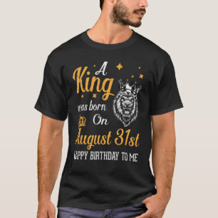 Camiseta Um Rei Foi Nascer Em 31 De Agosto Feliz Aniversári
