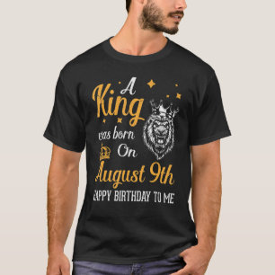 Camiseta Um Rei Foi Nascer Em 9 De Agosto Feliz Aniversário