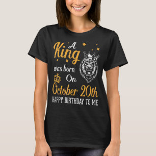 Camiseta Um Rei Foi Nascer No 20 de Outubro Feliz Aniversár