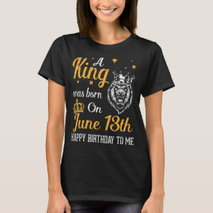 Camiseta Um Rei Foi Nascer No Parabéns 13 de Junho Para Mim
