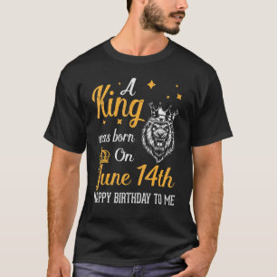Camiseta Um Rei Foi Nascer No Parabéns 14 de Junho Para Mim