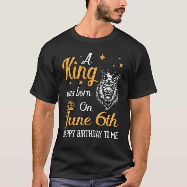 Camiseta Um Rei Foi Nascer No Parabéns 6 de Junho Para Mim (Frente)