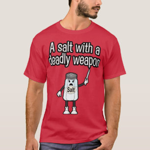 Camiseta Um sal com uma arma mortal