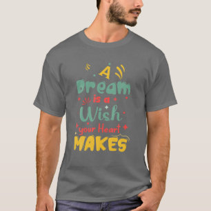 Camiseta Um Sonho É Um Desejo Que Seu Coração Faz