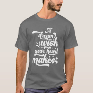 Camiseta Um Sonho É Um Desejo Que Seu Coração Faz