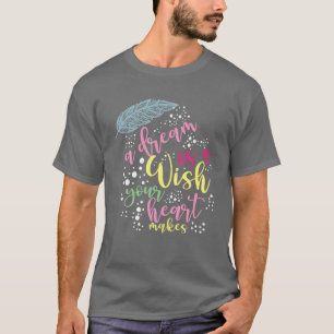 Camiseta Um Sonho É Um Desejo Que Seu Coração Faz
