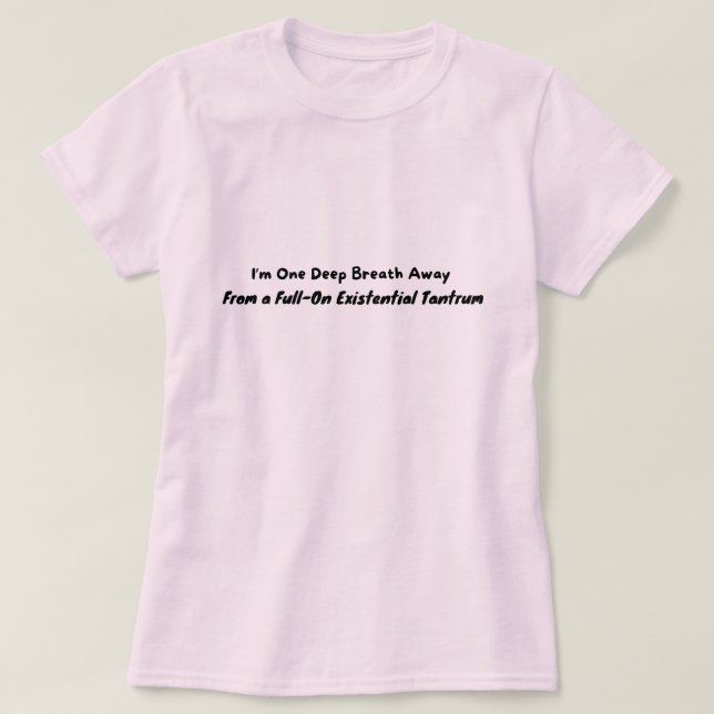 Camiseta Um suspiro longe de um Tantrum (Frente do Design)