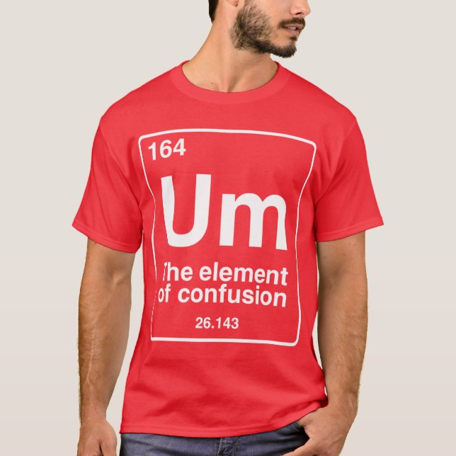 Camiseta Um the element of confusion funny periodic table c (Frente)