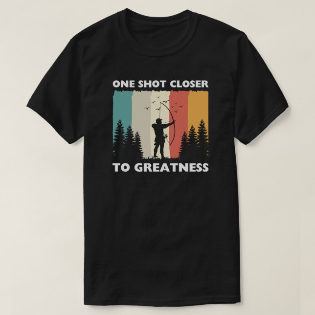 Camiseta Um tiro mais perto da grandeza | Archery Sayings (Frente do Design)