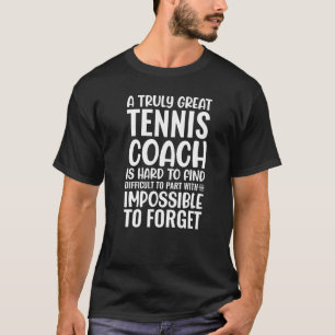 Camiseta Um Treinador De Tênis Verdadeiramente Excelente É 