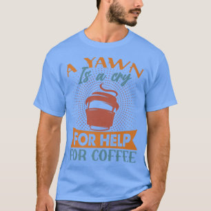 Camiseta Um Yawn É Um Choro Para Ajudar No CaféPiadas Engra