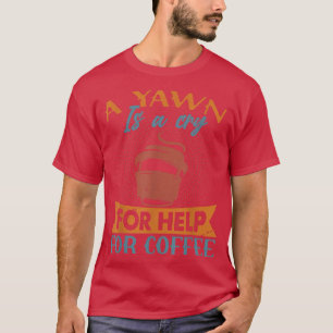 Camiseta Um Yawn É Um Choro Para Ajudar No CaféPiadas Engra