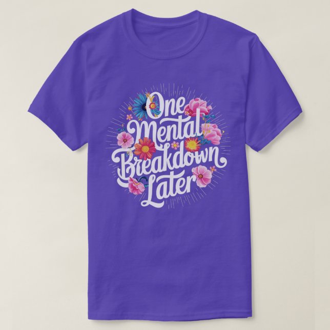 Camiseta uma avaria mental mais tarde 1 (Frente do Design)