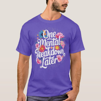 Camiseta uma avaria mental mais tarde 1