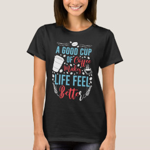 Camiseta Uma Boa Xícara de Café Faz a Vida se Sentir Melhor