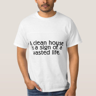 Camiseta Uma casa limpa é um sinal de uma vida desperdiça
