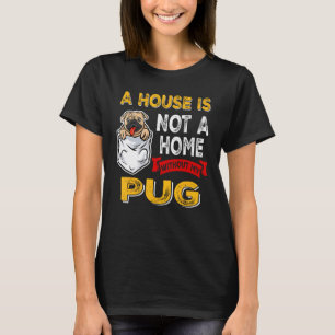 Camiseta Uma Casa Não é Lar Sem Meu Cachorrinho Pug