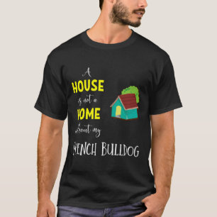 Camiseta Uma Casa Não É Uma Casa Sem O Meu Bulldog Francês