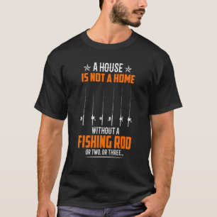 Camiseta Uma Casa Não É Uma Casa Sem Uma Corrida De Pesca O