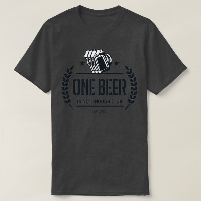 Camiseta Uma cerveja não é suficiente. (Frente do Design)