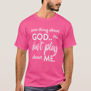 Camiseta Uma coisa sobre Deus que ele não joga sobre mim