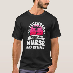 Camiseta Uma Enfermeira De Transplante Lendária Tem Retirem