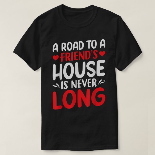 Camiseta Uma Estrada Para Uma Casa De Amigos Nunca É Longa  (Frente do Design)