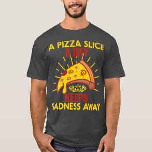 Camiseta Uma fatia de pizza por dia mantém a tristeza longe