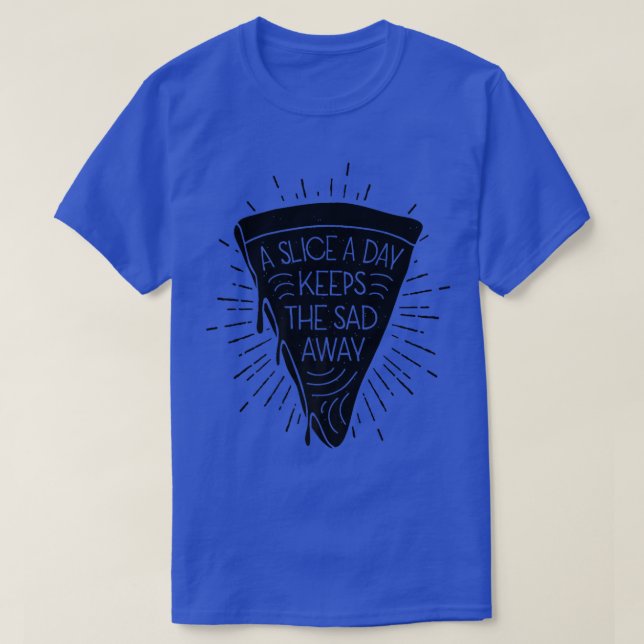 Camiseta Uma Fatia Por Dia Mantém A Pizza Triste Longe Da I (Frente do Design)