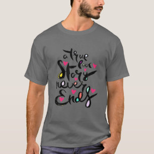 Camiseta Uma História De Amor Verdadeiro Nunca Termina
