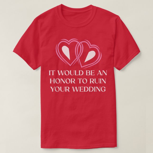 Camiseta Uma Honra para Arruinar os Noivos do Seu Casamento (Frente do Design)