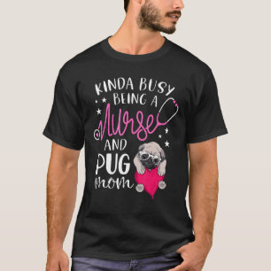 Camiseta Uma Mãe Pug Enfermeira Dia Das Mães