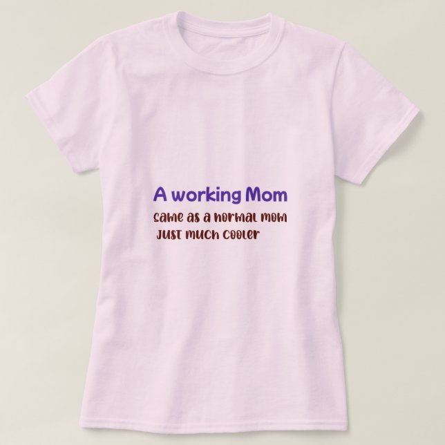 Camiseta Uma Mãe que Trabalha é Igual a uma Mãe Normal, Só  (Frente do Design)