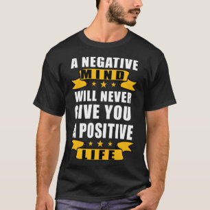 Camiseta Uma Mente Negativa Nunca Lhe Dará Um Fio Positivo