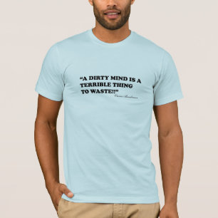 Camiseta Uma mente suja é uma coisa terrível a desperdiç