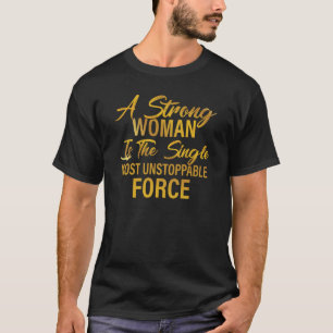 Camiseta Uma Mulher Forte É A Forte Solteiro Mais Implacáve