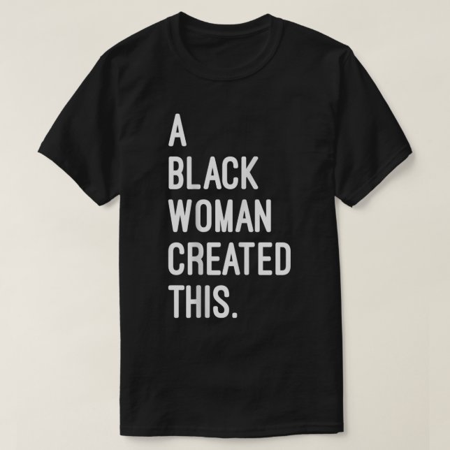 Camiseta Uma Mulher Negra Criou Isto - Propriedade Negra Re (Frente do Design)