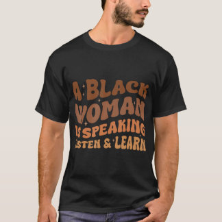 Camiseta Uma Mulher Negra Está Falando Ouça E Aprenda