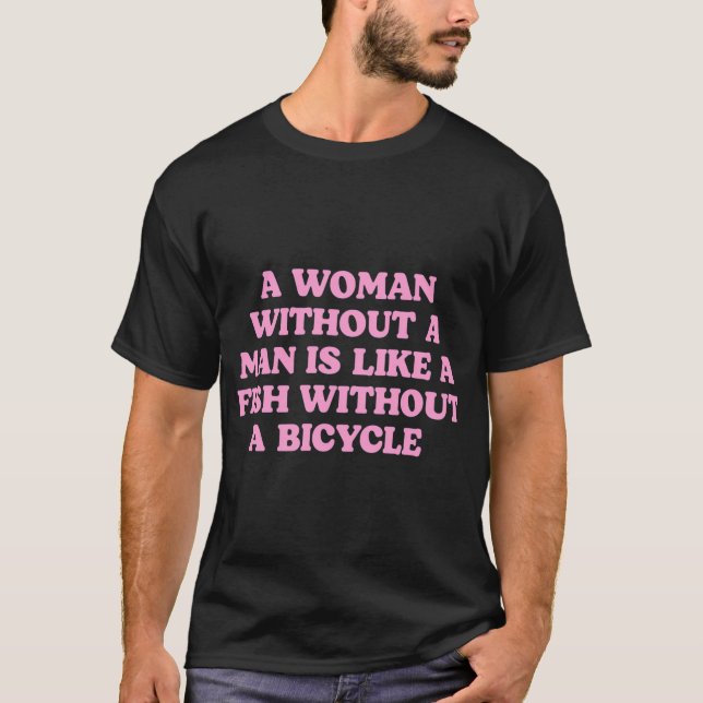 Camiseta uma mulher sem homem é como um peixe sem uma bicic (Frente)