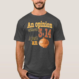 Camiseta Uma opinião sem 3,14 é apenas uma cebola
